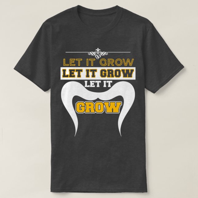 Lass es Grow Funny Mustache Memes 2 T-Shirt (Design vorne)