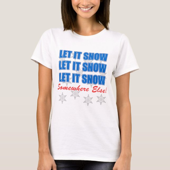 Lass es irgendwo anders schnee. T-Shirt (Vorderseite)