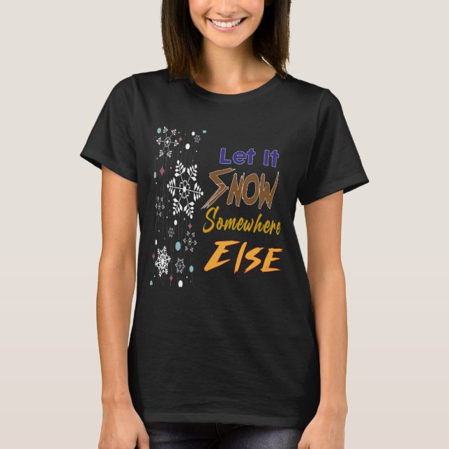 Lass es irgendwo anders schnee. T-Shirt (Vorderseite)