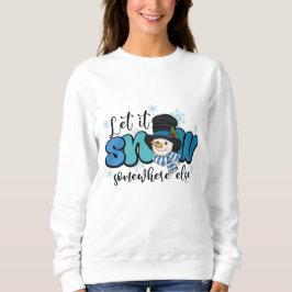 Lass es irgendwo anders schneit Schneemann Sweatshirt