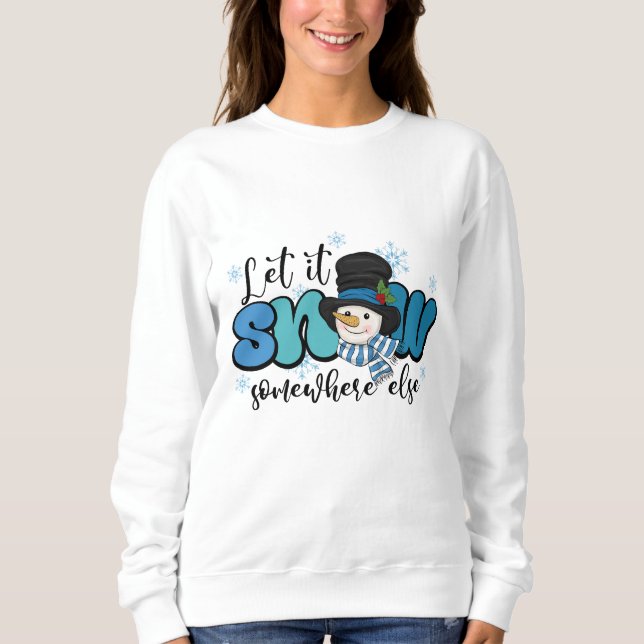Lass es irgendwo anders schneit Schneemann Sweatshirt (Vorderseite)