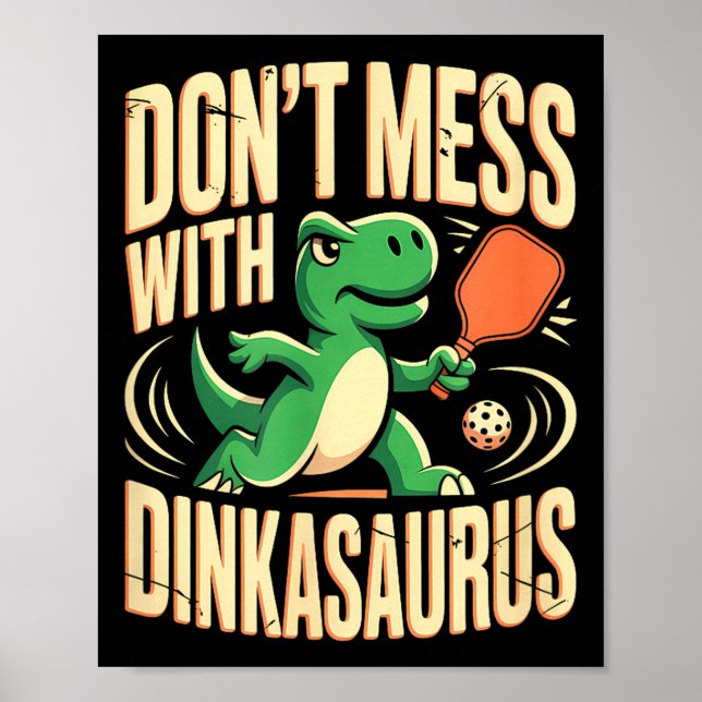 Lass es nicht mit Dinkasaurus-Pickleball angehen Poster (Vorne)
