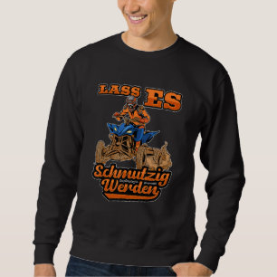 Lass es schmutzig Quad Rider Atv von der Straße Sweatshirt