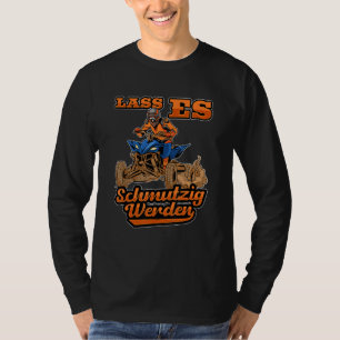 Lass es schmutzig Quad Rider Atv von der Straße T-Shirt