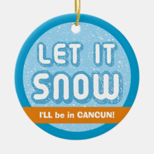 LASS ES SCHNEE, werde ich in Cancun sein! Anpassba Keramikornament