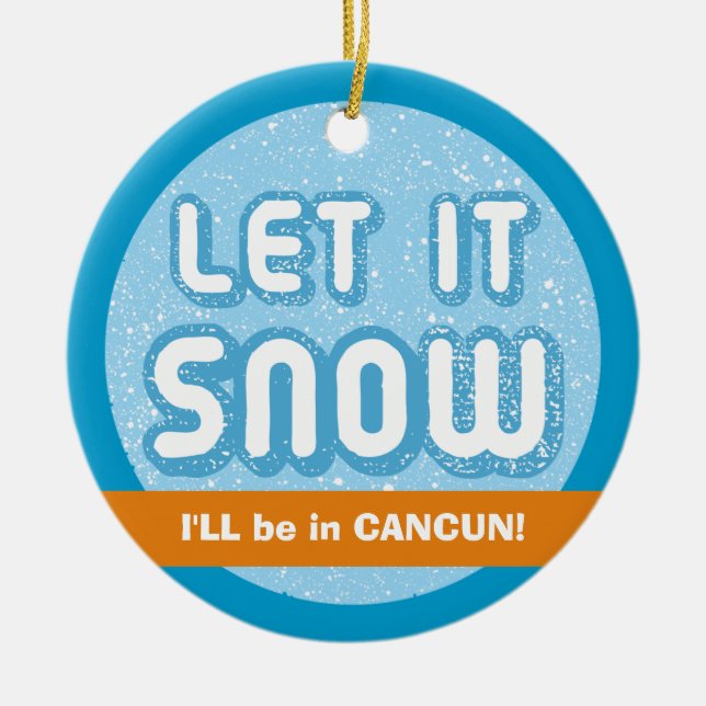 LASS ES SCHNEE, werde ich in Cancun sein! Anpassba Keramikornament (Vorne)