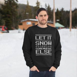 Lass es schneit... irgendwo anders. sweatshirt