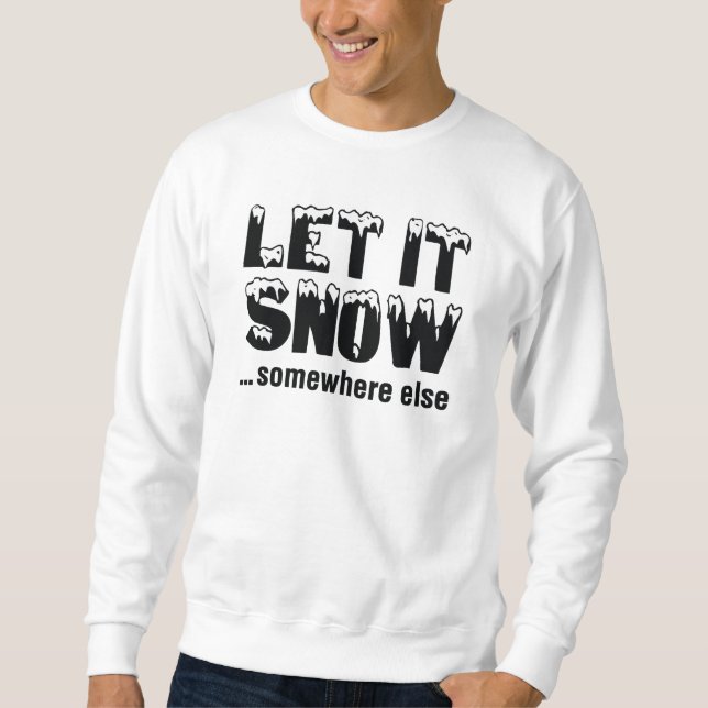 Lass es schneit... irgendwo anders. sweatshirt (Vorderseite)