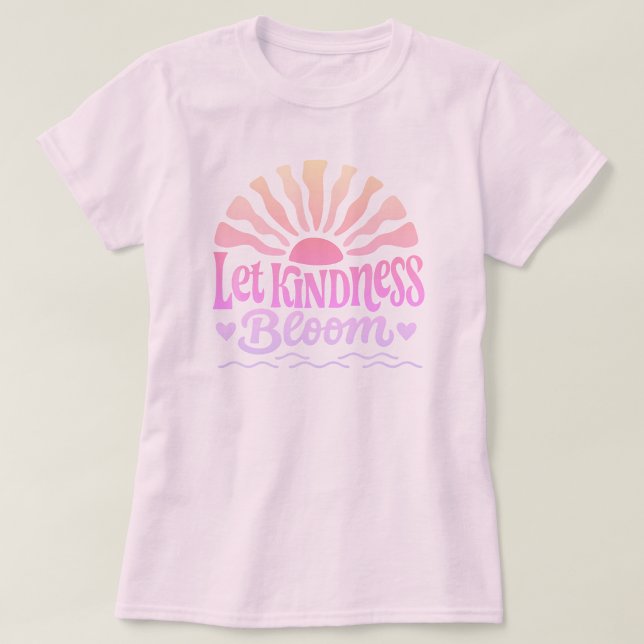 Lass Freundlichkeit erblühen. T-Shirt (Von Creator hochgeladen)