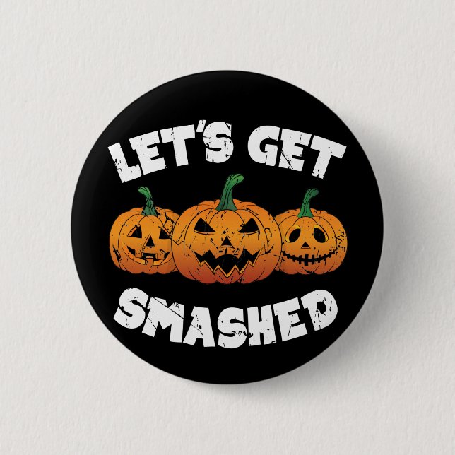 Lass Get Smashed Pumpkins Kürbislaterne Halloween Button (Vorderseite)