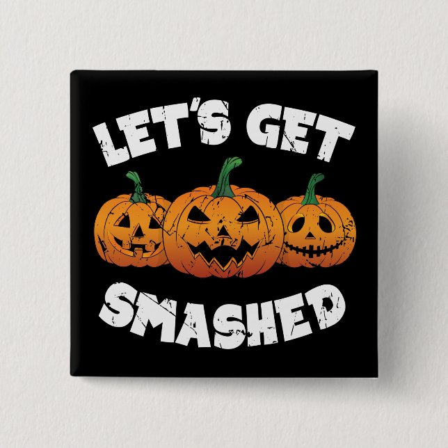 Lass Get Smashed Pumpkins Kürbislaterne Halloween Button (Vorderseite)