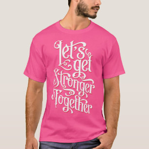 Lass Get Stronger Together T-Shirt