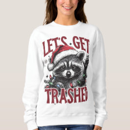 Lass Get Trashed Christmas Raccoon Sweatshirt