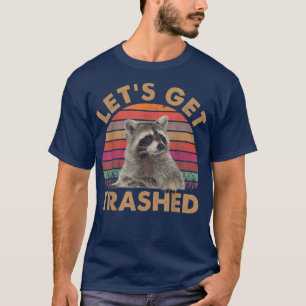 Lass Get Trashed Raccoon TshirtCute Racoon Liebhab T-Shirt