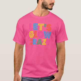 Lass Glow Crazy Glow Party Geburtstagsparty Colorf T-Shirt