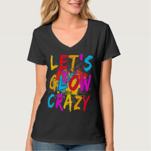 Lass Glow Crazy Outfit Retro Farbiges Party Birthd T-Shirt