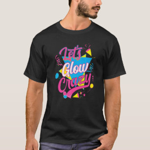 Lass Glow Crazy Party Geburtstag 80er Retro Kostüm T-Shirt