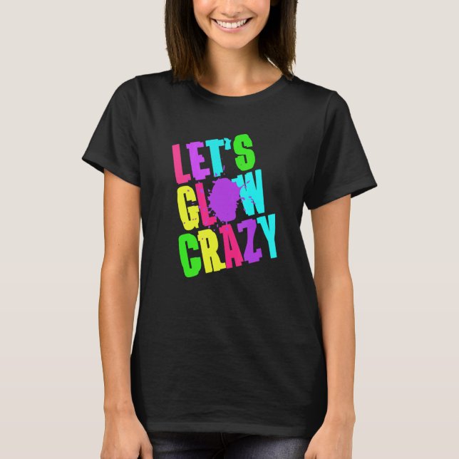 Lass Glow Crazy Retro Techno Rave Dance Party Neo T-Shirt (Vorderseite)