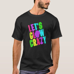 Lass Glow Crazy Retro Techno Rave Dance Party Neo T-Shirt