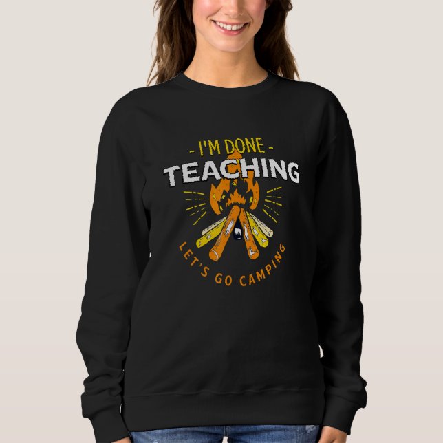 Lass Go Camping Fertig Lehrer Leben Camping Sweatshirt (Vorderseite)