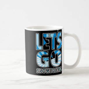 Lass Go Snowboard - Großes Snowboarden-Geschenk Kaffeetasse
