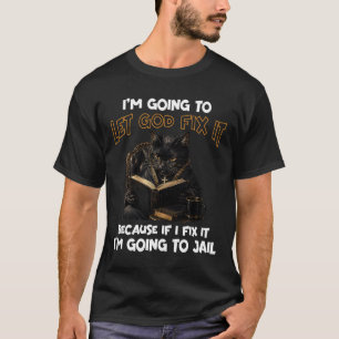 Lass Gott damit umgehen Katze Christlicher Glaube T-Shirt