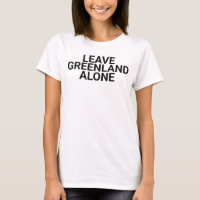 Lass Grönland in Ruhe, lass, grönland, T-Shirt, 