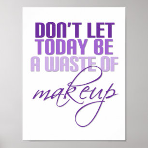Lass heute nicht eine Verschwendung von Make-up se Poster