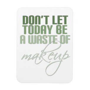 Lass heute nicht Schminkverschwendung Magnet