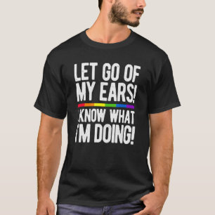 Lass, ich weiß, was ich Gay Bisexu tue T-Shirt