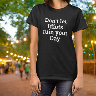 Lass Idioten Deinen Tag Nicht Ruinieren Fett T-Shirt