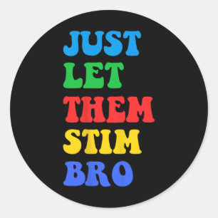 Lass ihnen einfach Stim Bro Funny Autismus Awarene Runder Aufkleber