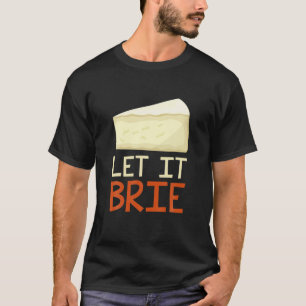 Lass It Brie Funny Cheesy Pun Cheese Lover T-Shirt