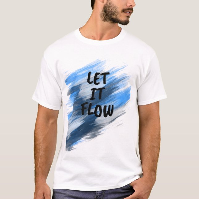 Lass-It-Flow-Pinselstrich T-Shirt (Vorderseite)