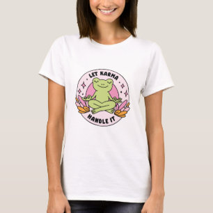 Lass Karma damit umgehen Frosch T-Shirt