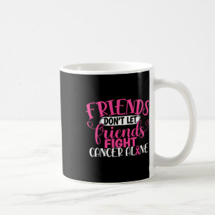 Lass keine Freunde, allein gegen Brustkrebs zu käm Kaffeetasse