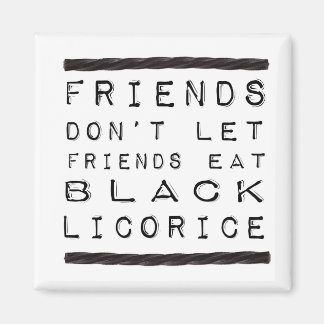 Lass keine Freunde essen Black Licorice Magnet