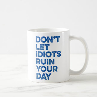 Lass keine Idioten, den Tag zu verderben! Kaffeetasse