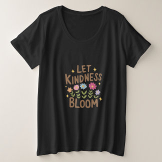 Lass Kindness Bloom Große Größe T-Shirt