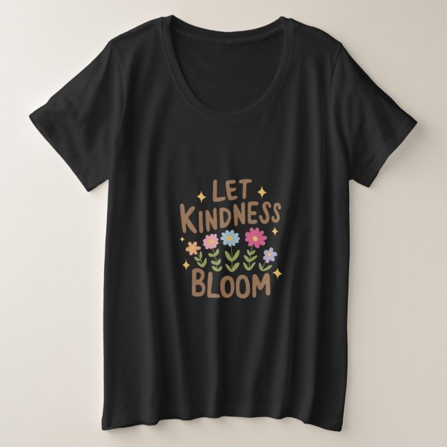 Lass Kindness Bloom Große Größe T-Shirt (Design vorne)