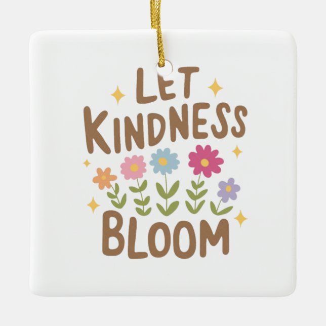 Lass Kindness Bloom Keramikornament (Vorderseite)