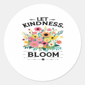 Lass Kindness Bloom Positive Vibes T - Shirt Runder Aufkleber
