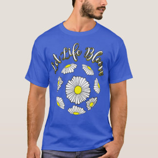 Lass Life Bloom Liebe Blume Gardener Florist T-Shirt