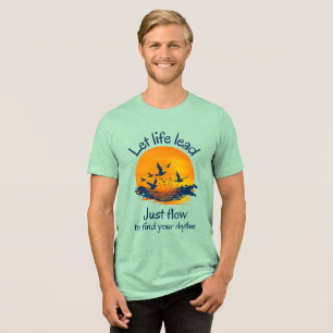 Lass Life Lead, einfach fließen Tri-Blend Shirt