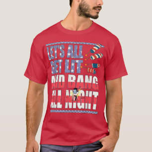 Lass Lit and Bang die ganze Nacht, lustige Feuerwe T-Shirt