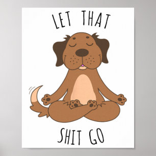 Lass Los Meditierender Yoga-Hund Lustiges Tee T-Sh Poster