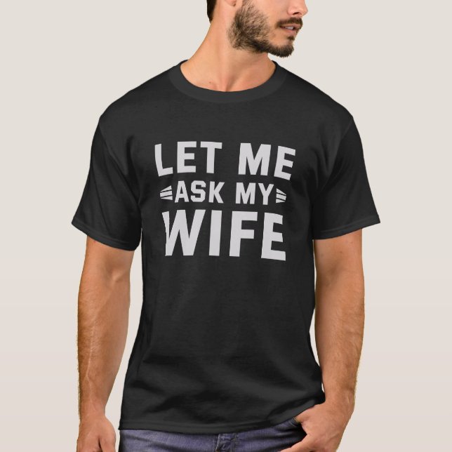 Lass Me Frag Meine Ehefrau, Funny Husband Geschenk T-Shirt (Vorderseite)
