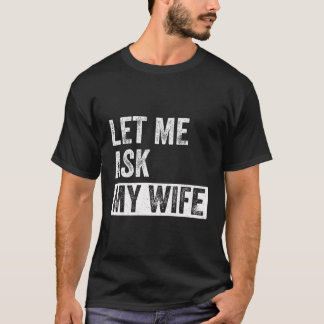 Lass Me Frag Meine Ehefrau - Funny Quote Husband T-Shirt