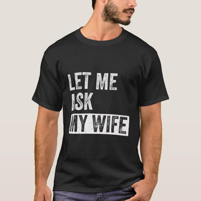 Lass Me Frag Meine Ehefrau - Funny Quote Husband T-Shirt (Vorderseite)