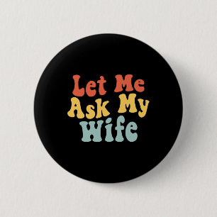 Lass Me Frag meiner Ehefrau Funny Husband Sprichwo Button